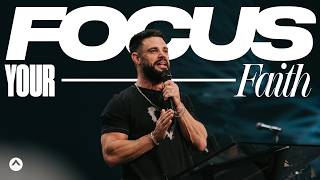 Focus Your Faith  Pastor Steven Furtick  Elevation Church [upl. by Kenlee]