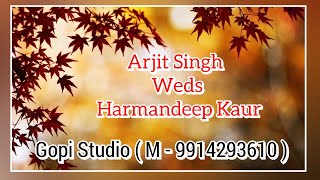 Arjit Singh Weds Harmandeep Kaur  Gopi Studio  M  9914293610 [upl. by Buine594]