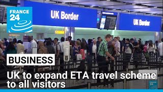 UK to expand ETA entry scheme for all visitors in 2025 • FRANCE 24 English [upl. by Elleahcim659]