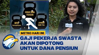 Pasca Tapera Gaji Pekerja Swasta akan Dipotong untuk Dana Pensiun  METRO HARI INI [upl. by Aseiram]