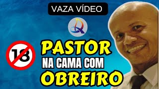 VAZA VÍDEO PASTOR casado na cama com OBREIRO de sua IGREJA [upl. by Rann]