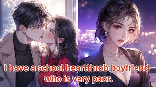 I have a school heartthrob boyfriend who is very poor [upl. by Llebana1]