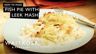 How To Make Fish Pie With Leek Mash  Waitrose [upl. by Rednal]