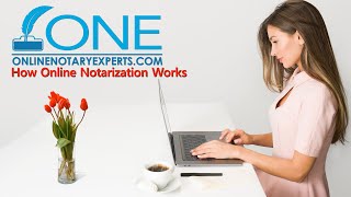 How Online Notarization Works Using Online Notary Experts [upl. by Rozanne]