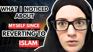 WHAT I NOTICED ABOUT MYSELF SINCE  REVERTING TO ISLAM [upl. by Struve]