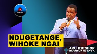 ARCHIBISHOP HARRISON NGANGA  URETANGA NIKI WEE NDWIHOKE NGAI 🤔 [upl. by Constance]