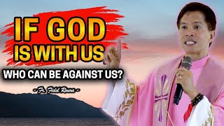 IF GOD IS WITH US WHO CAN BE AGAINST US  HOMILY  FATHER FIDEL ROURA [upl. by Woothen]