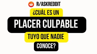 ¿Cuál es un placer culpable tuyo que nadie conoce Preguntas random de reddit [upl. by Ramilahs]