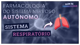 FARMACOLOGIA do Sistema Nervoso Autônomo 3⎟Efeitos sobre o Sistema RESPIRATÓRIO [upl. by Delphinia]