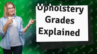 What do upholstery grades mean [upl. by Ulund]