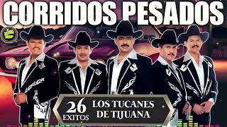 Los Tucanes de Tijuana 🔶🔶Lo Mejor de los Corridos Bravos 💥 26 Éxitos Corridos Pesados Mix🎀🎀 [upl. by Kellia]