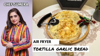 Air Fryer Tortilla Garlic Bread New Recipe 2024 by Chef Sumera Anwer in Urdu  Hindi [upl. by Namref]