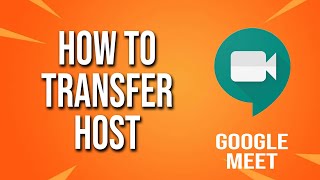 How To Transfer Host Google Meet Tutorial [upl. by Urial]