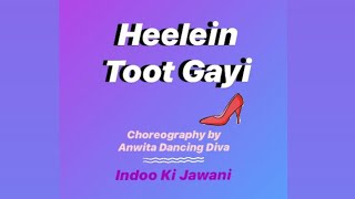 Heelein Toot Gayi  Indoo Ki Jawani  Choreography by Anwita Dancing Diva [upl. by Anal]