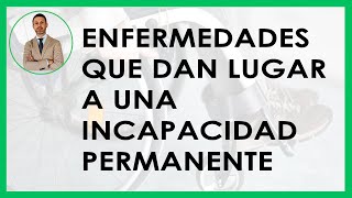 ENFERMEDADES que dan lugar a una INCAPACIDAD PERMANENTE [upl. by Aleydis]