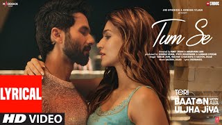 Tum Se Lyrics Shahid Kapoor Kriti Sanon  SachinJigar Raghav Chaitanya Varun Jain Indraneel [upl. by Akihc]