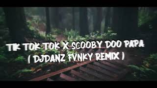 DjDanz Remix  TIK TOK TOK X SCOOBY DOO PA PA  DANCE MASHUP  TIKTOK VIRAL  FVNKY REMIX [upl. by Petr]