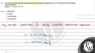 The work done during reversible isothermal expansion of one mole of hydrogen gas at 25 C fro [upl. by Maillw614]