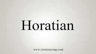 How To Say Horatian [upl. by Egide]