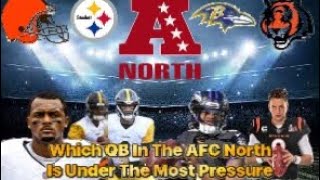 Which QB In The AFC North Is Under The Most Pressure [upl. by Stewardson]