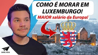 COMO É MORAR EM LUXEMBURGO VIDA NA EUROPA MAIOR SALÁRIO DA EUROPA EM EUROS [upl. by Snah921]