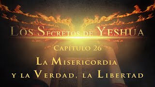 Los secretos de Yeshua CAP26 La misericordia y la verdad la libertad [upl. by Tamar165]