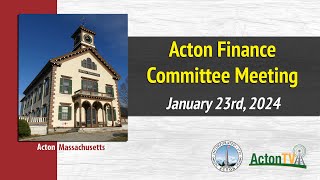 Acton Finance Committee Meeting  January 23rd 2024 [upl. by Gennifer]