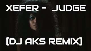 XEFER  JUDGE DJ AKS Remix [upl. by Brockie]