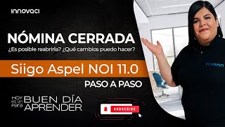 Nómina cerrada en NOI 11 ¿Es posible reabrirla ¿Qué cambios puedo hacer [upl. by Argella688]