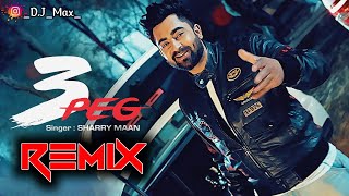 3 Peg Sharry Maan  Remix  Dhol Mix  Dj Max  Punjabi New Song Latest 2023 [upl. by Orelia]