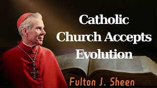 Catholic Church Accepts Evolution  Pastor Fulton J Sheen [upl. by Dall]