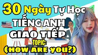 30 Ngày Tự Học Tiếng Anh Giao Tiếp Cơ Bản Cho Người Mới  Bài How are you  Luyện Nghe Tiếng Anh [upl. by Lenhart]