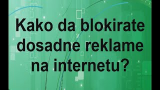 Kako da blokirate dosadne reklame na internetu [upl. by Fischer]