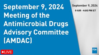 September 9 2024 Meeting of the Antimicrobial Drugs Advisory Committee AMDAC [upl. by Epperson473]