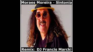 Moraes Moreira  Sintonia Remix DJ Francis Marcki [upl. by Duhl]