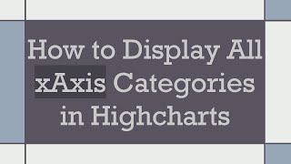 How to Display All xAxis Categories in Highcharts [upl. by Cox]