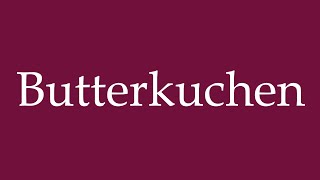 How to Pronounce Butterkuchen Butter cake Correctly in German [upl. by Marieann]