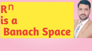 Rn is a Banach Space  Proof  Banach Space [upl. by Scrogan]