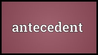 Antecedent Meaning [upl. by Gasparo]