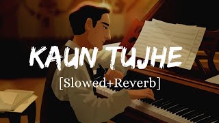 Kaun Tujhe  Armaan Malik Song  Slowed And Reverb Lofi Mix [upl. by Acissj]