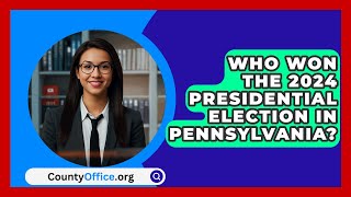 Who Won the 2024 Presidential Election in Pennsylvania  CountyOfficeorg [upl. by Tharp]