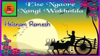 Ⓜ️Eise Ngaore Nangi Wakhalda 🎤 Heisnam Romesh [upl. by Ahsenrac906]