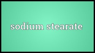 Sodium stearate Meaning [upl. by Gayelord]