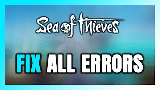 How to FIX Sea of Thieves All Errors [upl. by Ahsiena597]