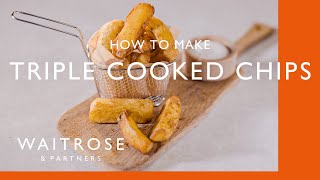 How To Make Triple Cooked Chips  Cookery School  Waitrose [upl. by Sela]