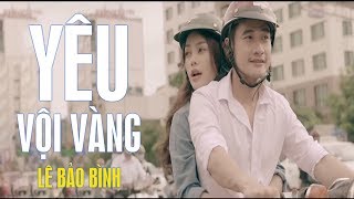 Yêu Vội Vàng  Lê Bảo Bình MV [upl. by Analart507]