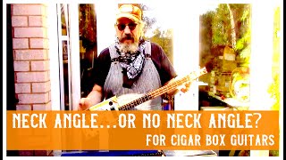 Cigar Box guitar neck angle or no neck angle [upl. by Hasile]