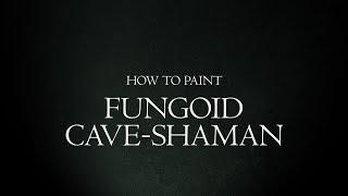 How to Paint Malign Portents  Fungoid CaveShaman [upl. by Prissy]