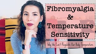 Fibromyalgia amp Temperature Sensitivity  Why We Cant Regulate Our Body Temperature [upl. by Cynthla689]