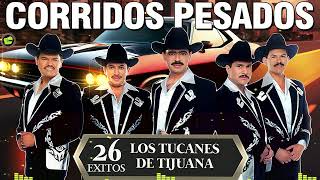 Los Tucanes de Tijuana 🔶Lo Mejor de los Corridos Bravos 💥 26 Éxitos Corridos Pesados Mix🎀🎀 [upl. by Rediah]